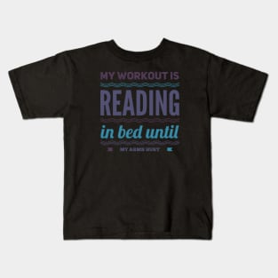 My workout is reading in bed until my arms hurt Kids T-Shirt